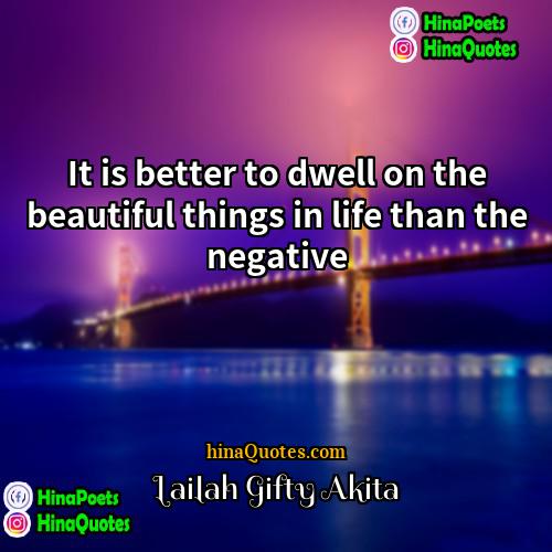 Lailah Gifty Akita Quotes | It is better to dwell on the